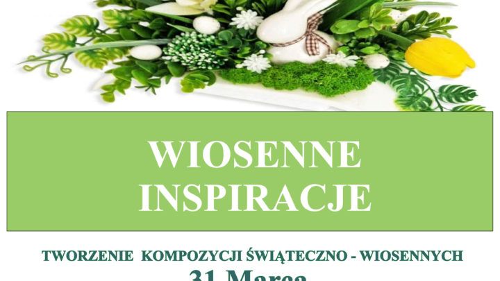 Wiosenne inspiracje – warsztaty florystyczne